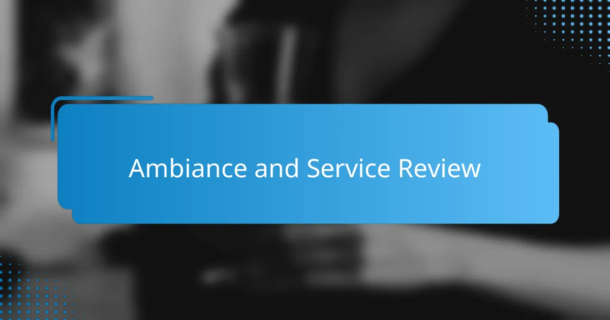 Ambiance and Service Review