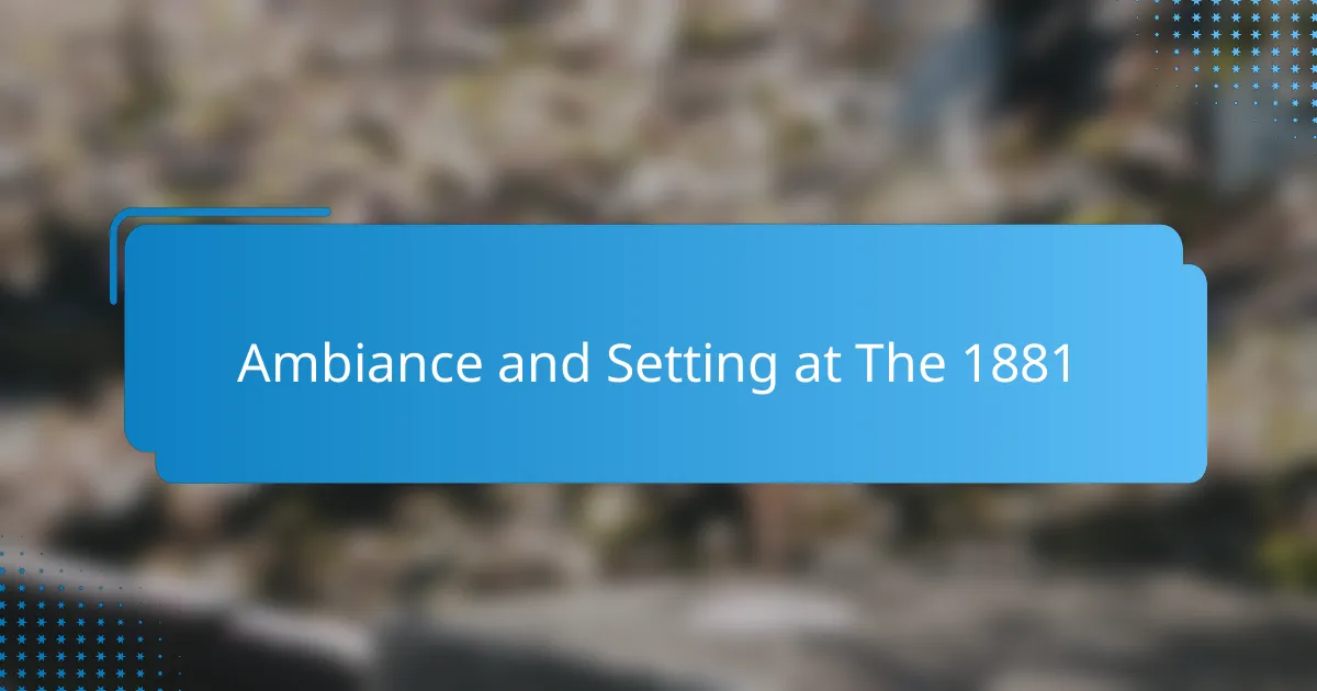 Ambiance and Setting at The 1881