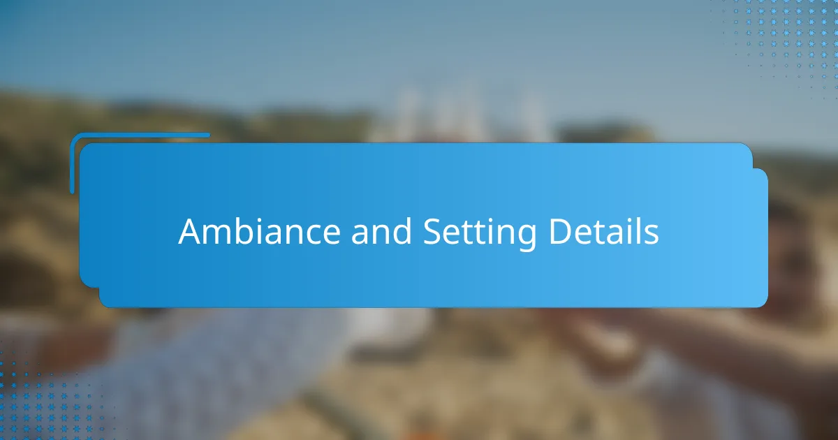 Ambiance and Setting Details