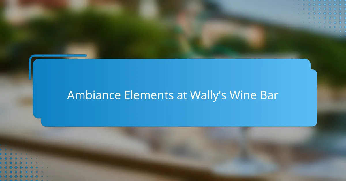 Ambiance Elements at Wally's Wine Bar