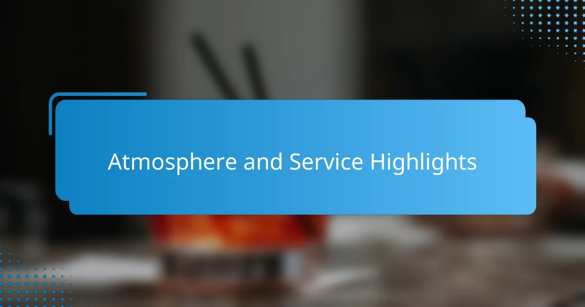Atmosphere and Service Highlights