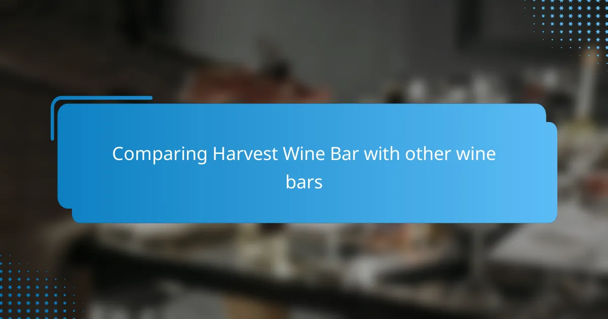 Comparing Harvest Wine Bar with other wine bars