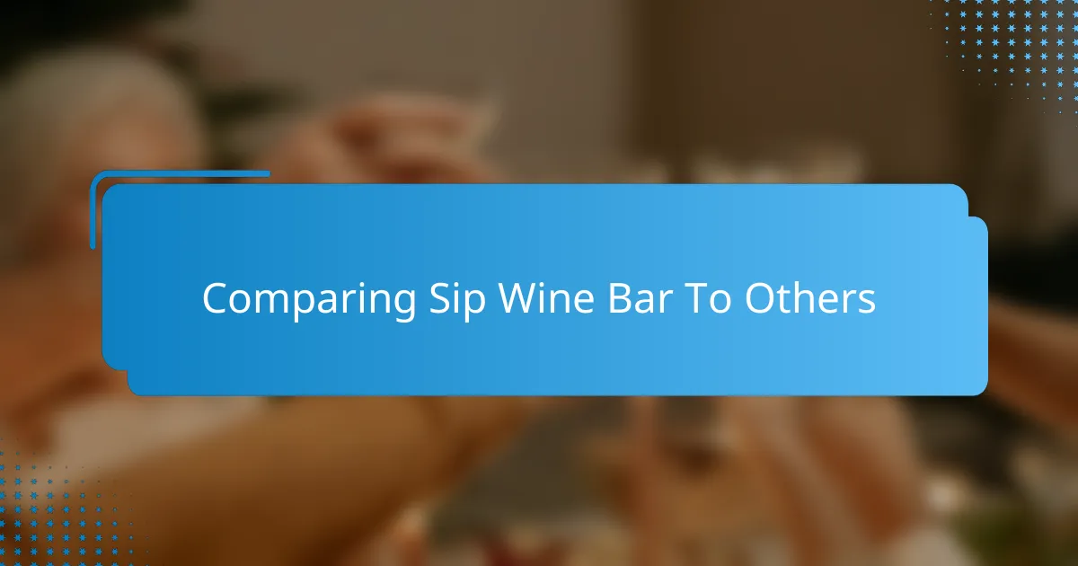Comparing Sip Wine Bar To Others