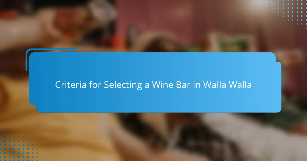 Criteria for Selecting a Wine Bar in Walla Walla