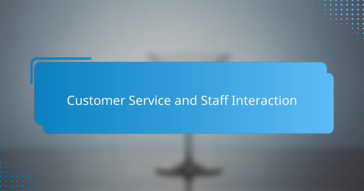 Customer Service and Staff Interaction