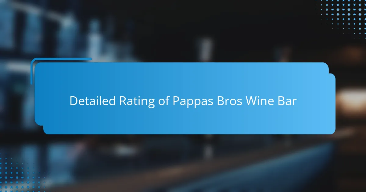 Detailed Rating of Pappas Bros Wine Bar