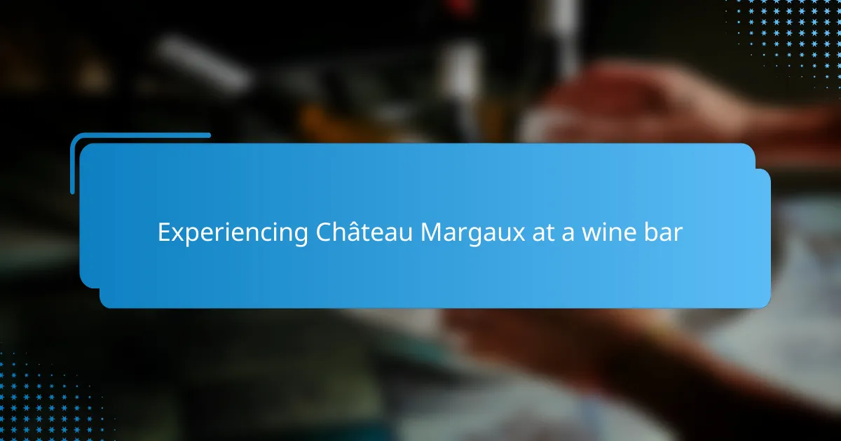 Experiencing Château Margaux at a wine bar
