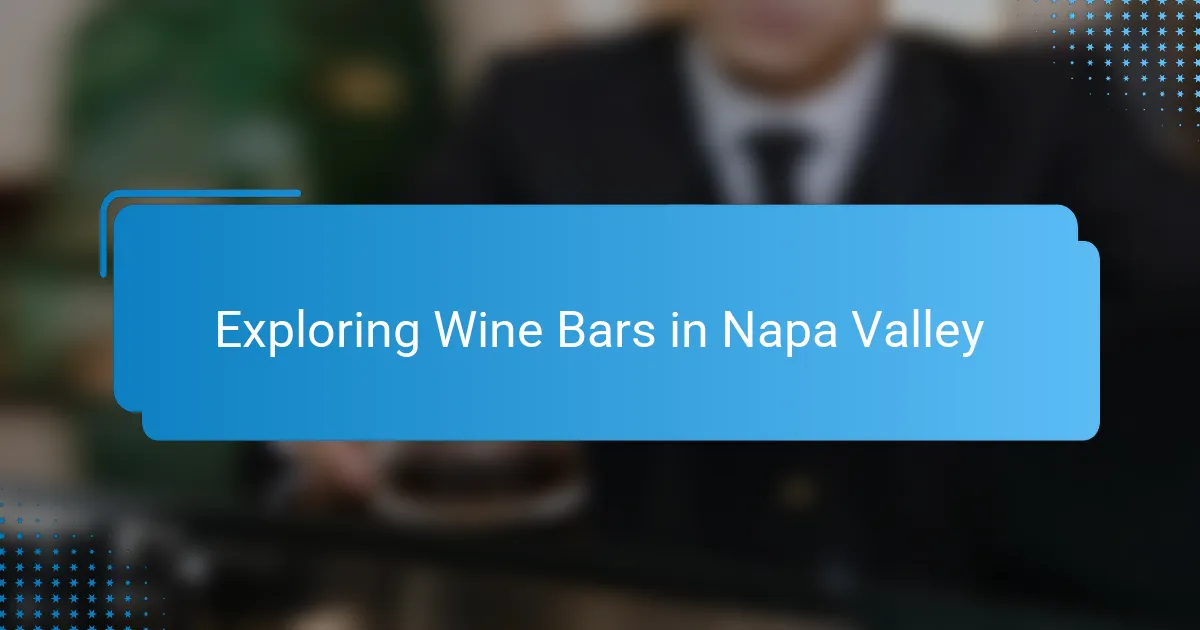 Exploring Wine Bars in Napa Valley