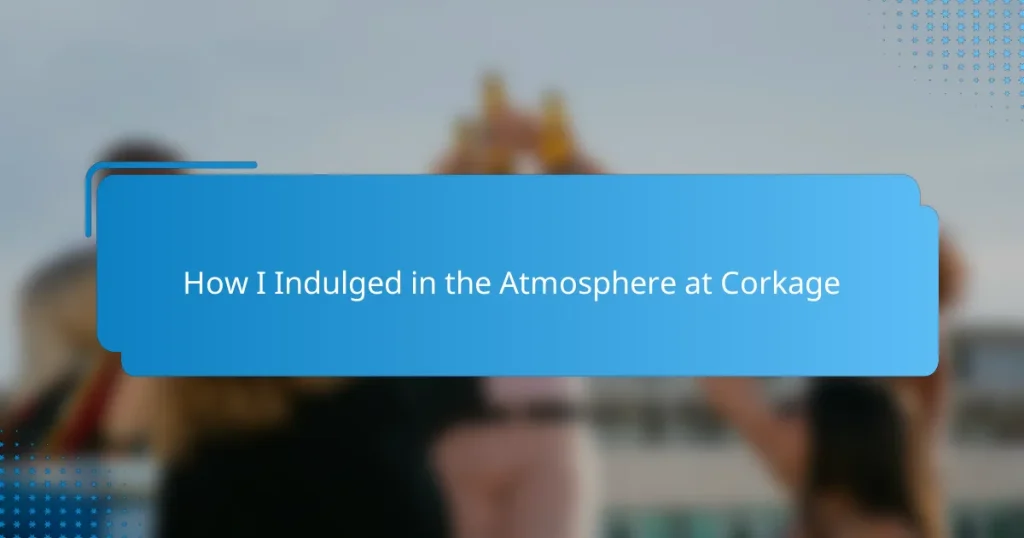 How I Indulged in the Atmosphere at Corkage