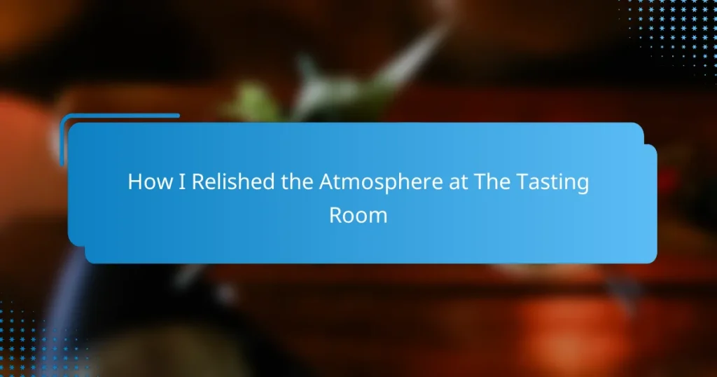 How I Relished the Atmosphere at The Tasting Room