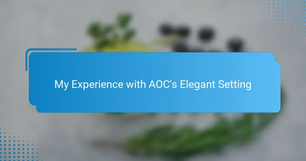 My Experience with AOC’s Elegant Setting