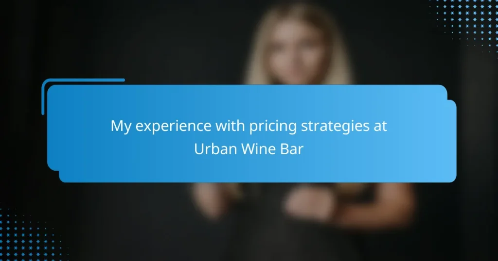 My experience with pricing strategies at Urban Wine Bar