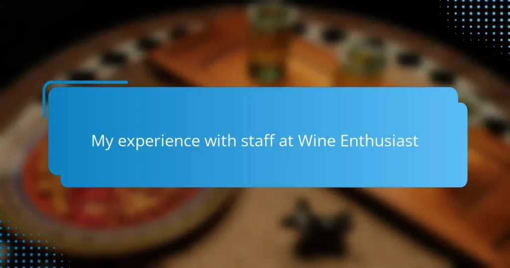 My experience with staff at Wine Enthusiast