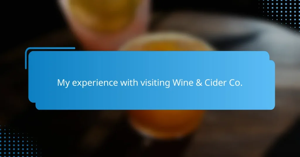 My experience with visiting Wine & Cider Co.