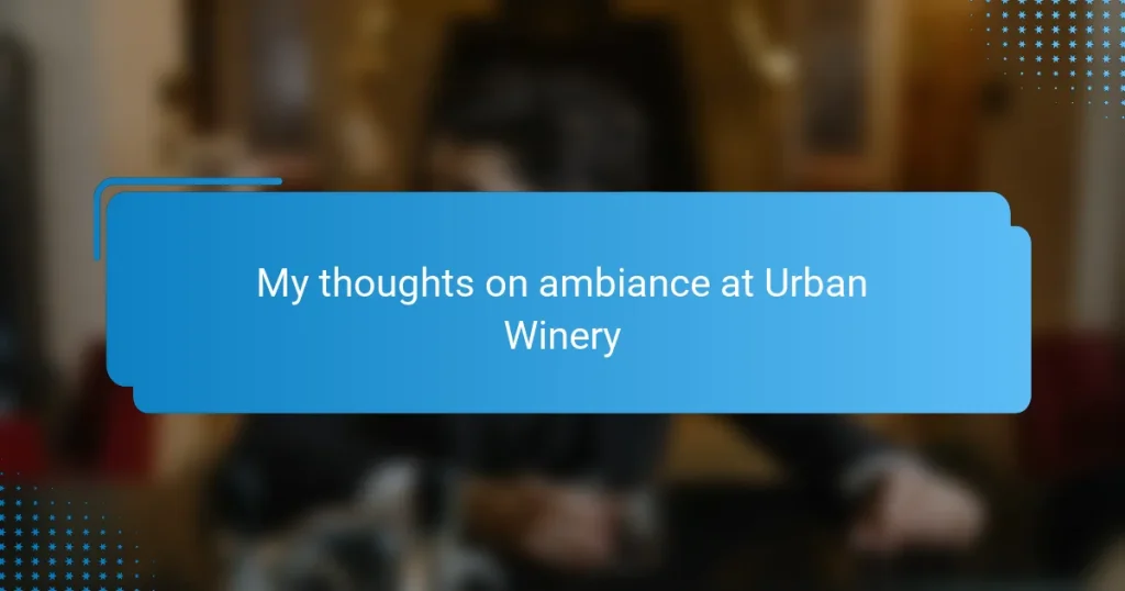 My thoughts on ambiance at Urban Winery