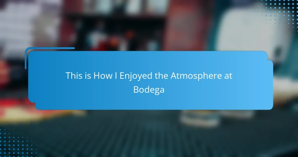 This is How I Enjoyed the Atmosphere at Bodega