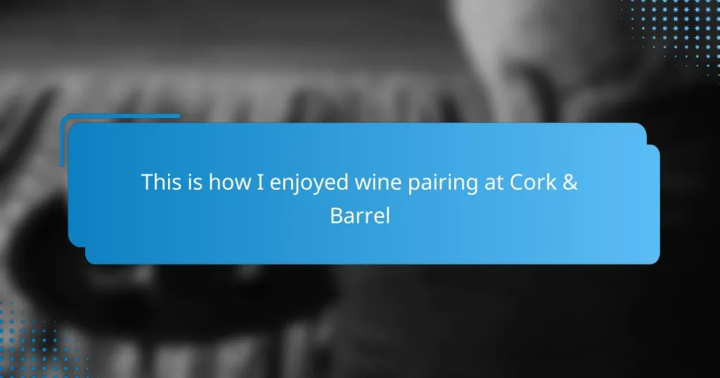 This is how I enjoyed wine pairing at Cork & Barrel
