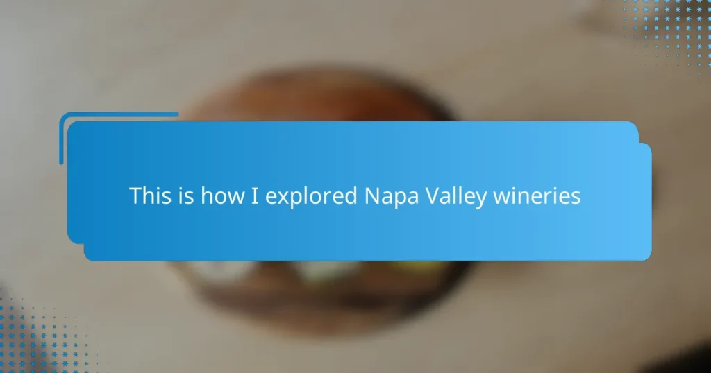 This is how I explored Napa Valley wineries