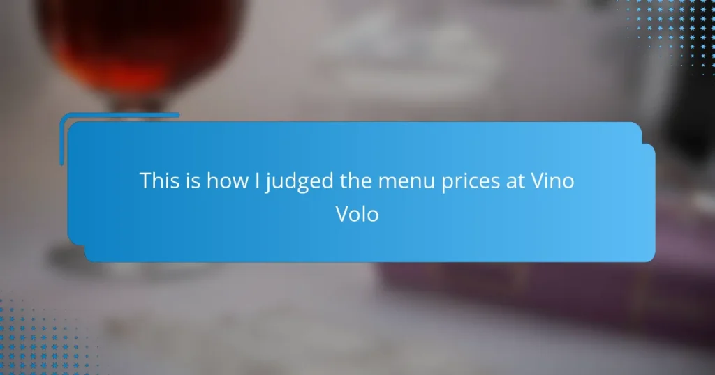 This is how I judged the menu prices at Vino Volo