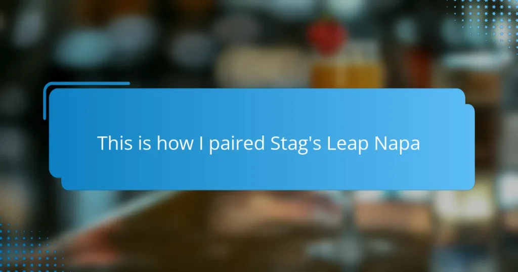This is how I paired Stag’s Leap Napa
