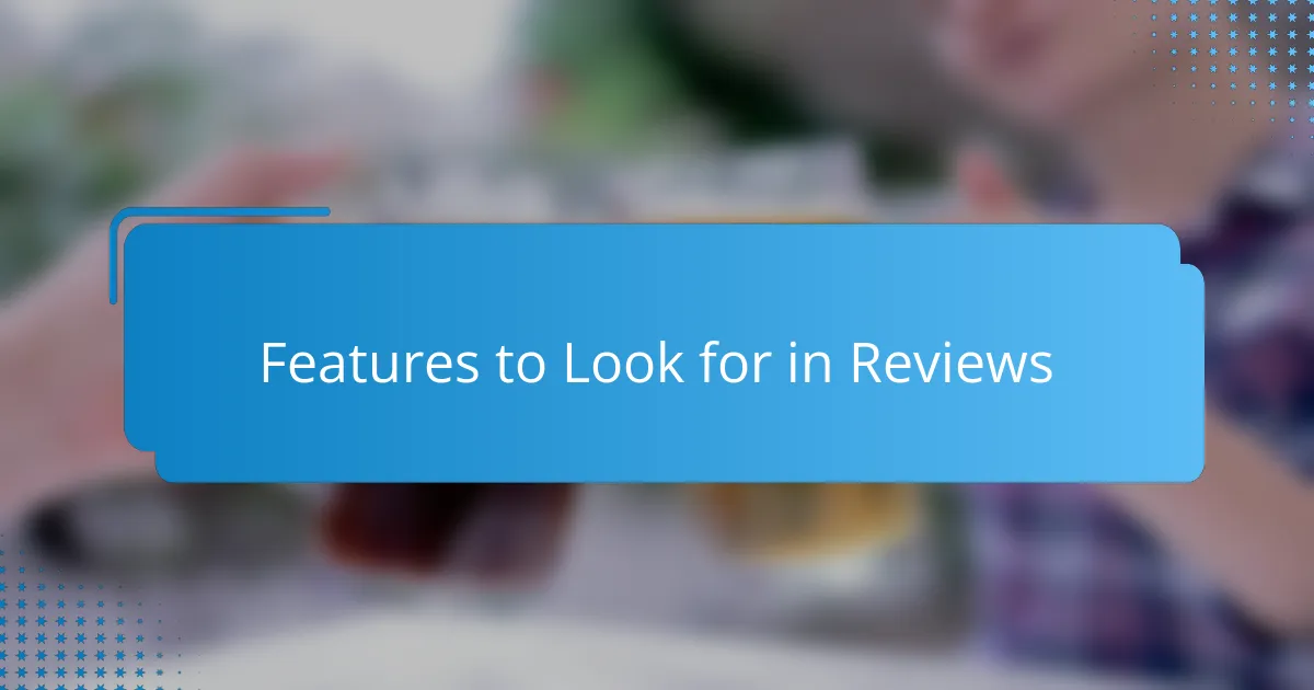 Features to Look for in Reviews