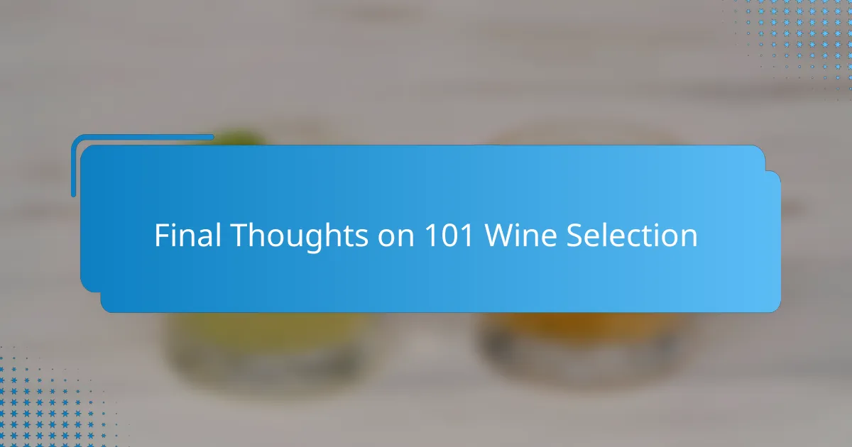 Final Thoughts on 101 Wine Selection