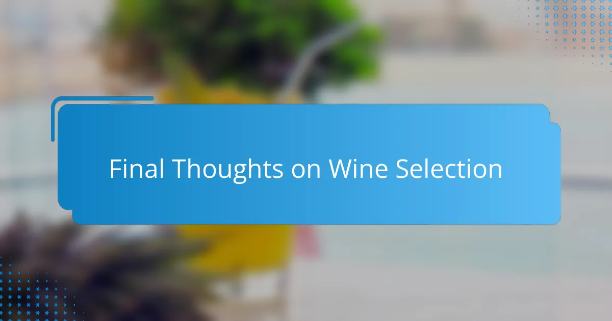 Final Thoughts on Wine Selection