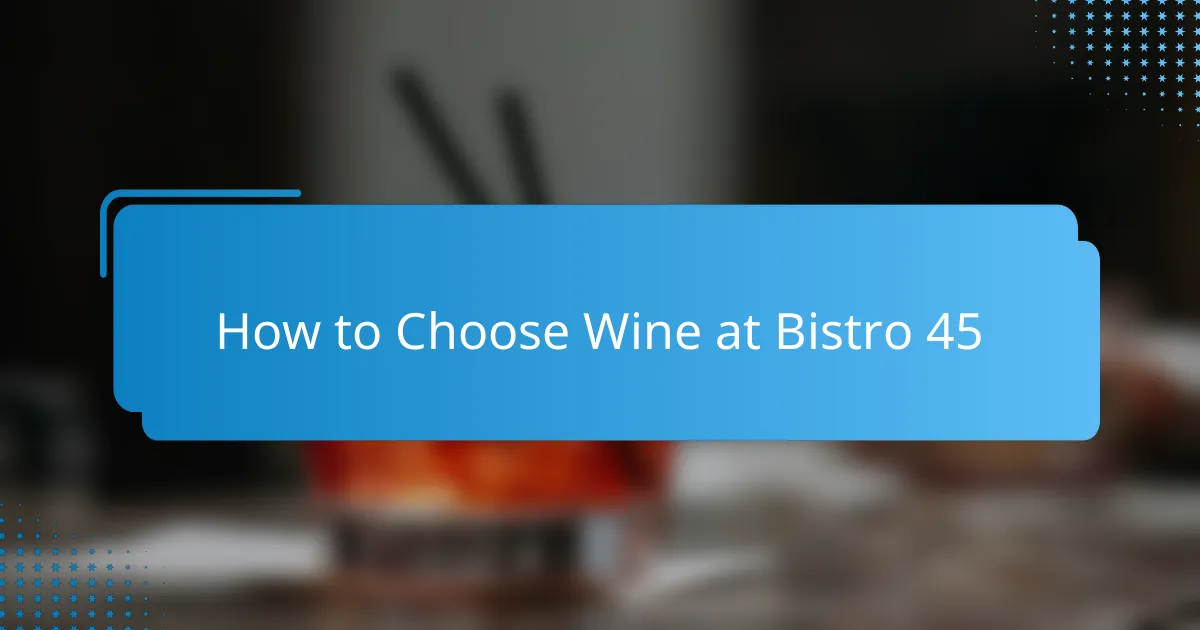 How to Choose Wine at Bistro 45