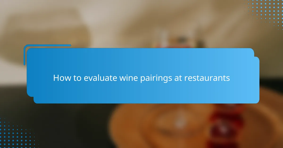 How to evaluate wine pairings at restaurants