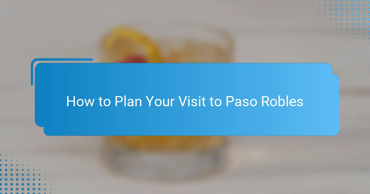 How to Plan Your Visit to Paso Robles