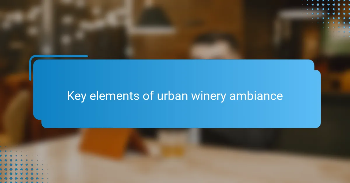 Key elements of urban winery ambiance