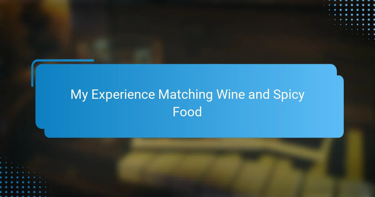 My Experience Matching Wine and Spicy Food