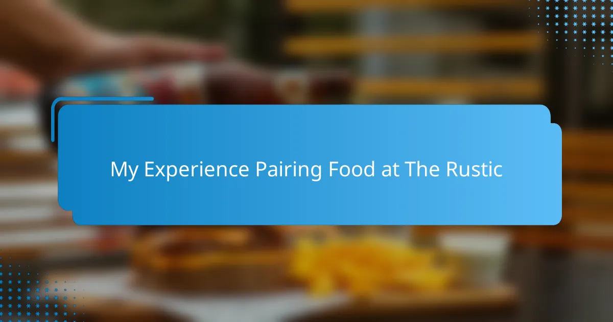 My Experience Pairing Food at The Rustic