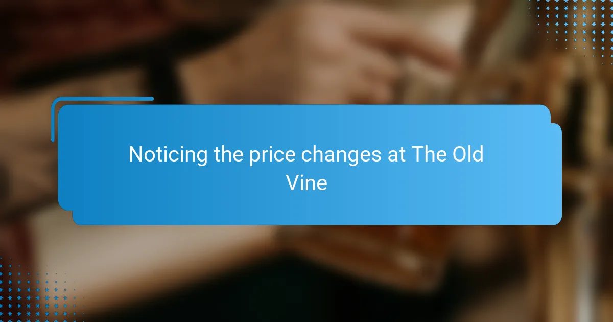 Noticing the price changes at The Old Vine