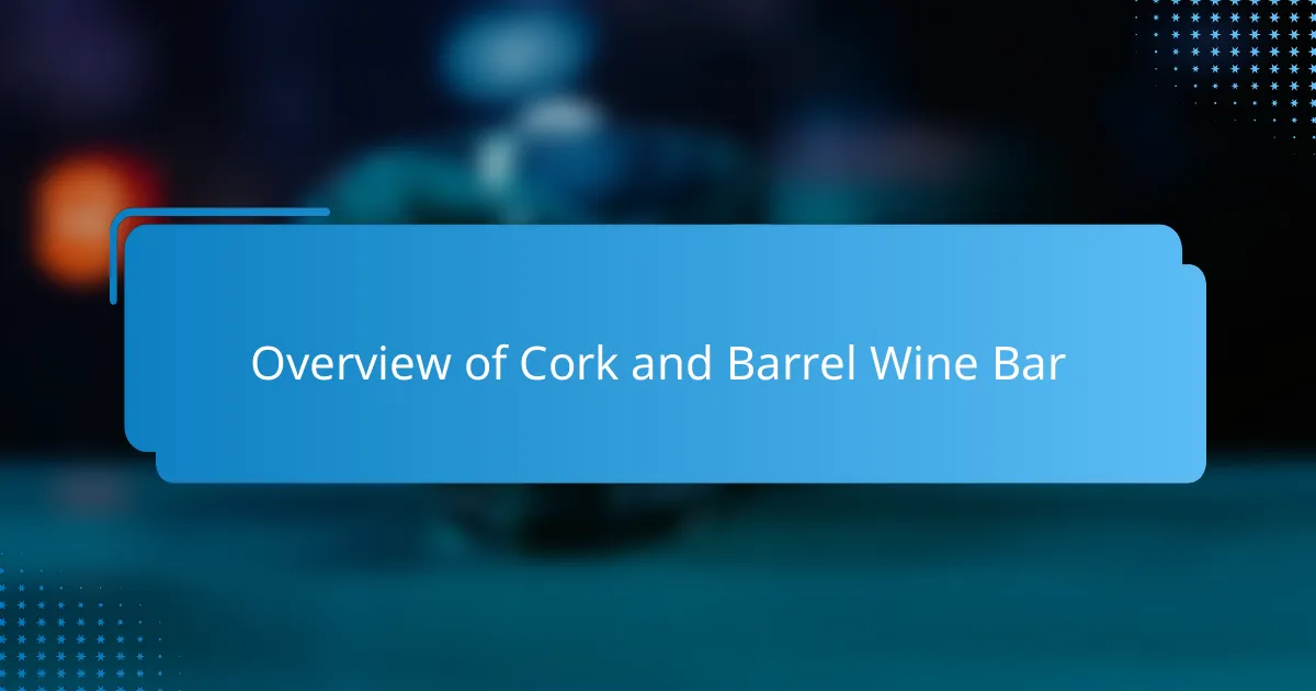 Overview of Cork and Barrel Wine Bar
