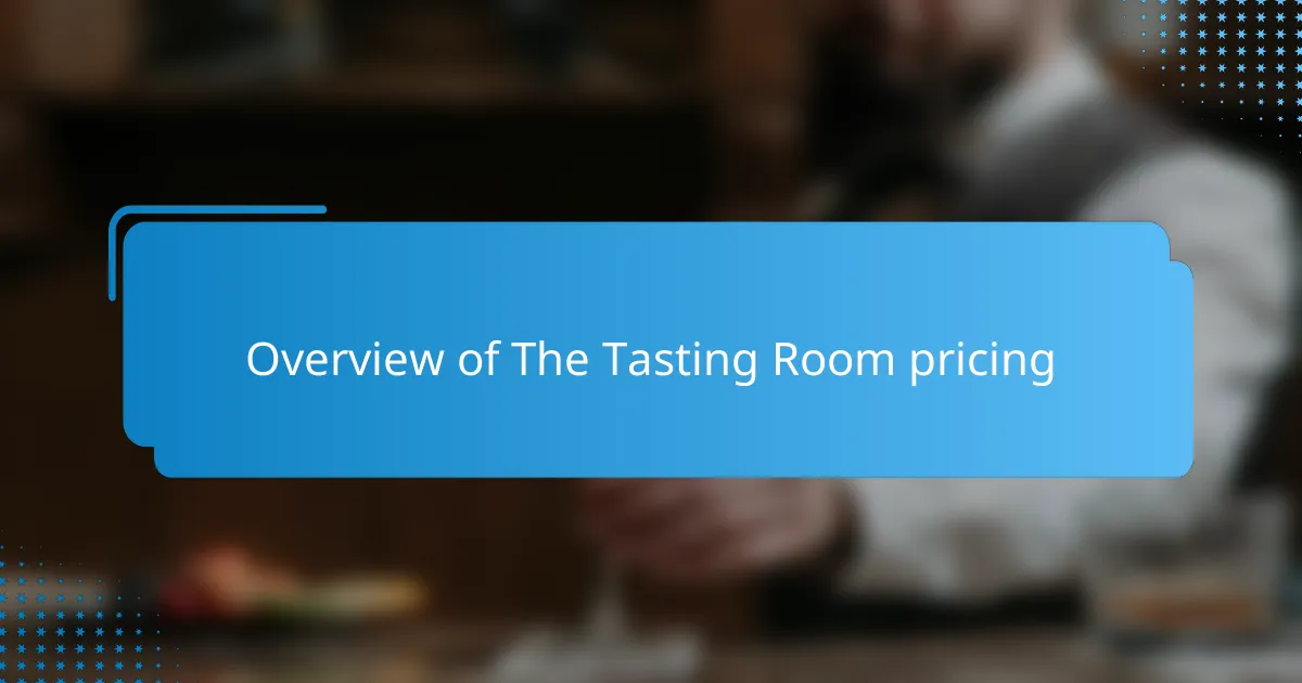Overview of The Tasting Room pricing