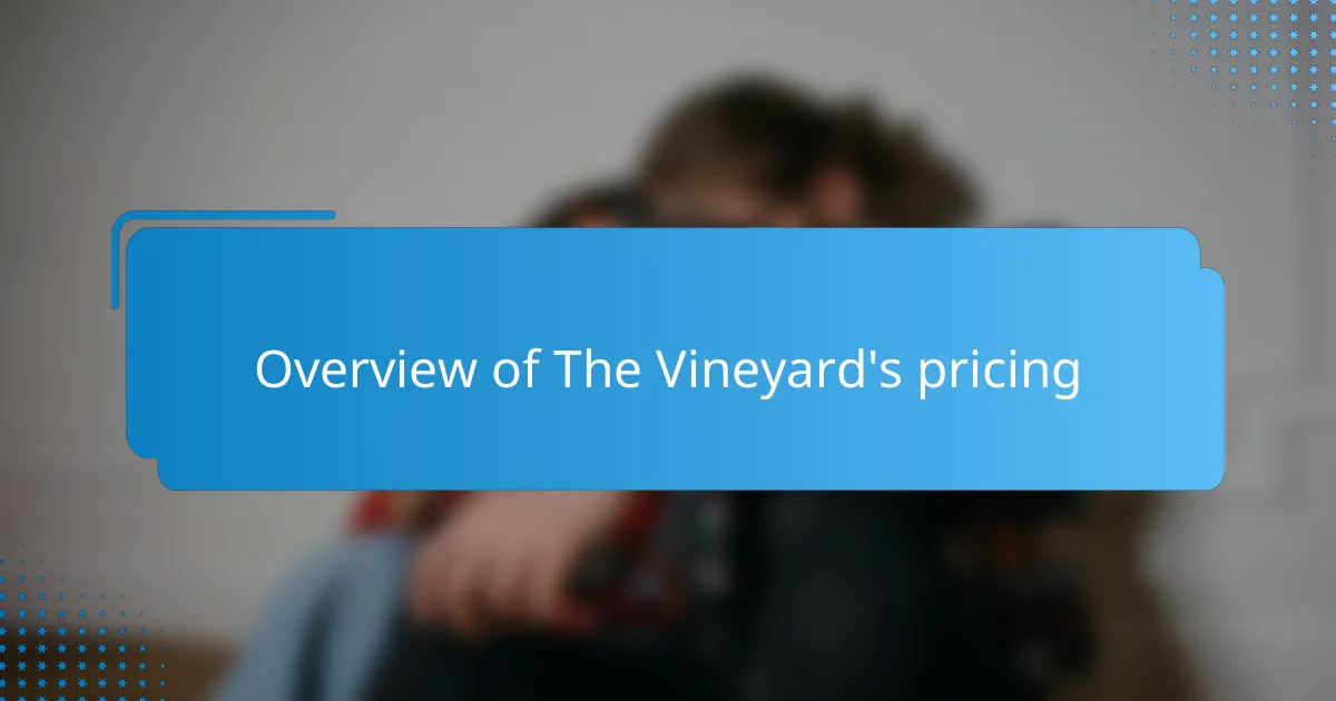 Overview of The Vineyard's pricing