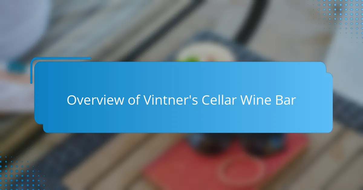 Overview of Vintner's Cellar Wine Bar