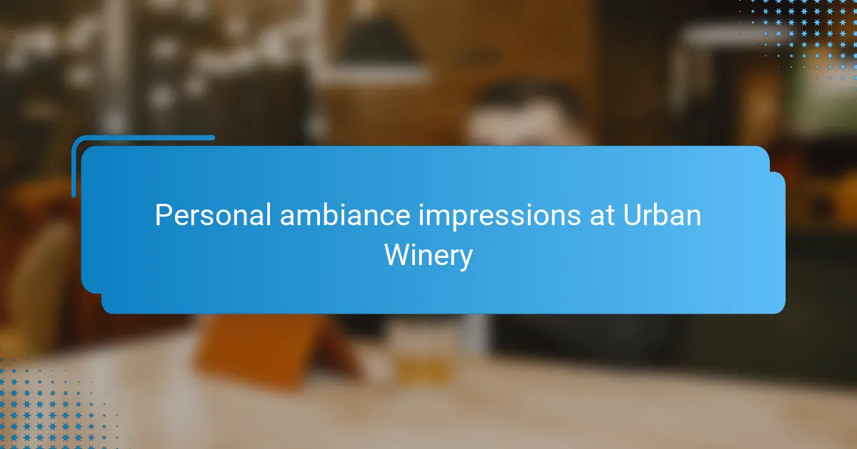 Personal ambiance impressions at Urban Winery