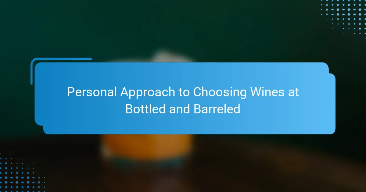 Personal Approach to Choosing Wines at Bottled and Barreled