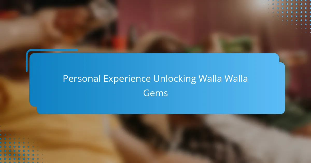 Personal Experience Unlocking Walla Walla Gems