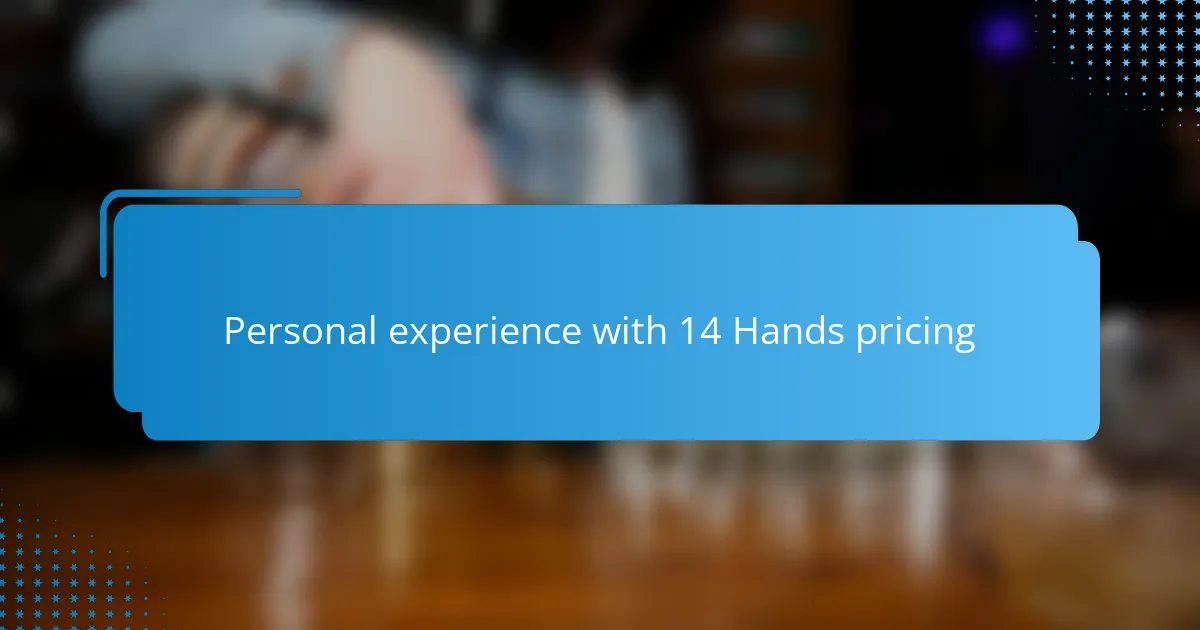 Personal experience with 14 Hands pricing