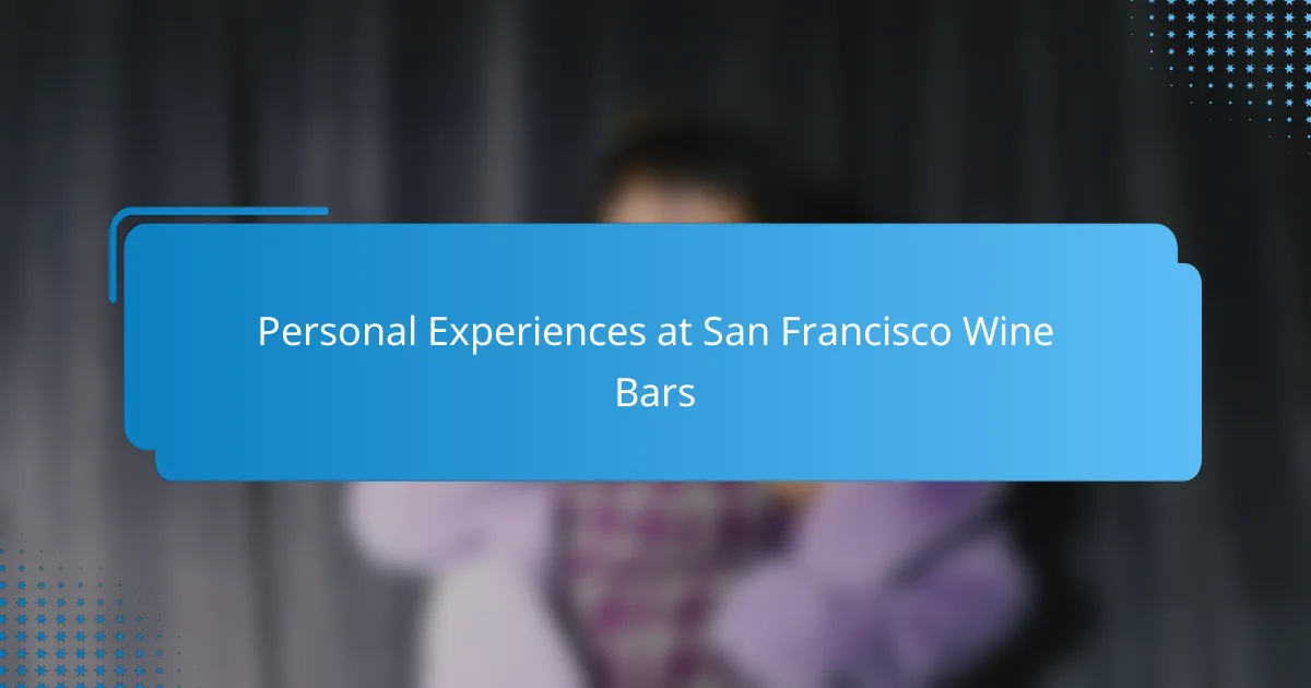 Personal Experiences at San Francisco Wine Bars