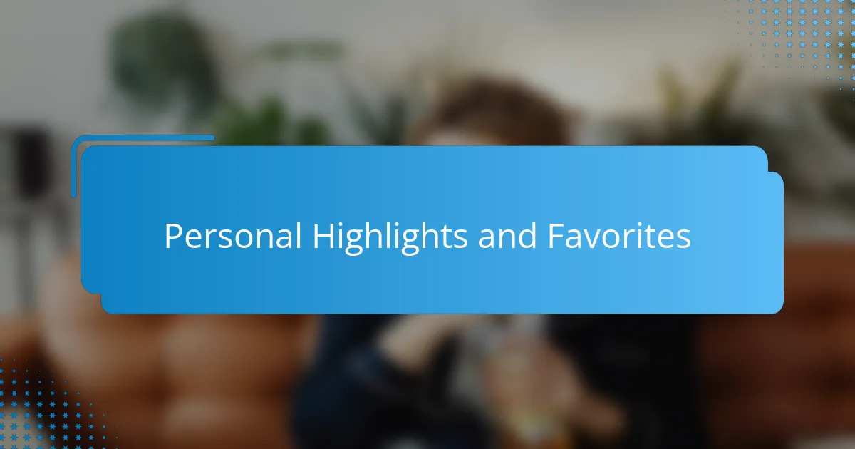 Personal Highlights and Favorites