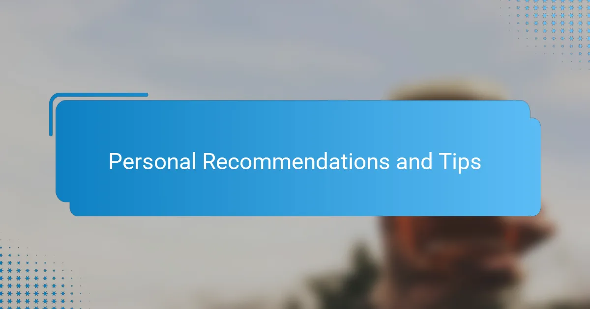 Personal Recommendations and Tips