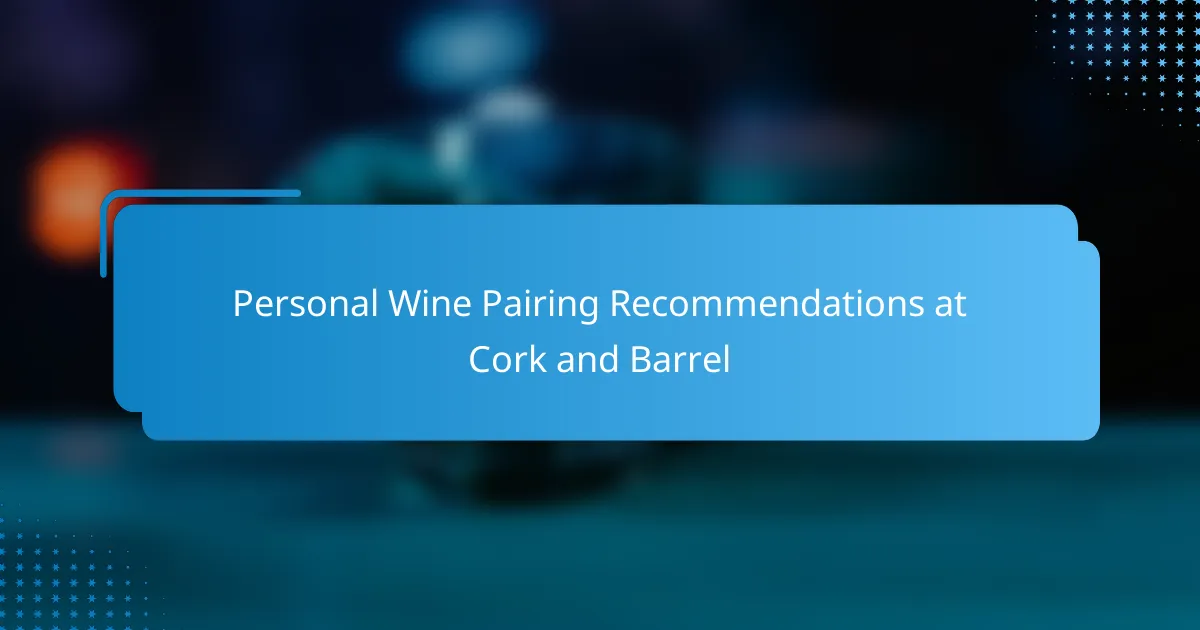 Personal Wine Pairing Recommendations at Cork and Barrel