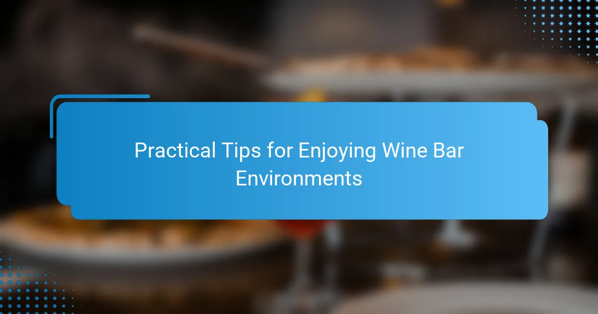 Practical Tips for Enjoying Wine Bar Environments