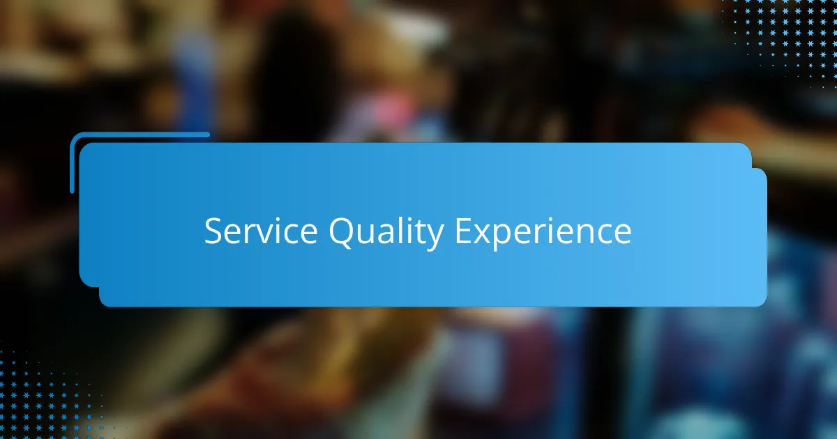 Service Quality Experience