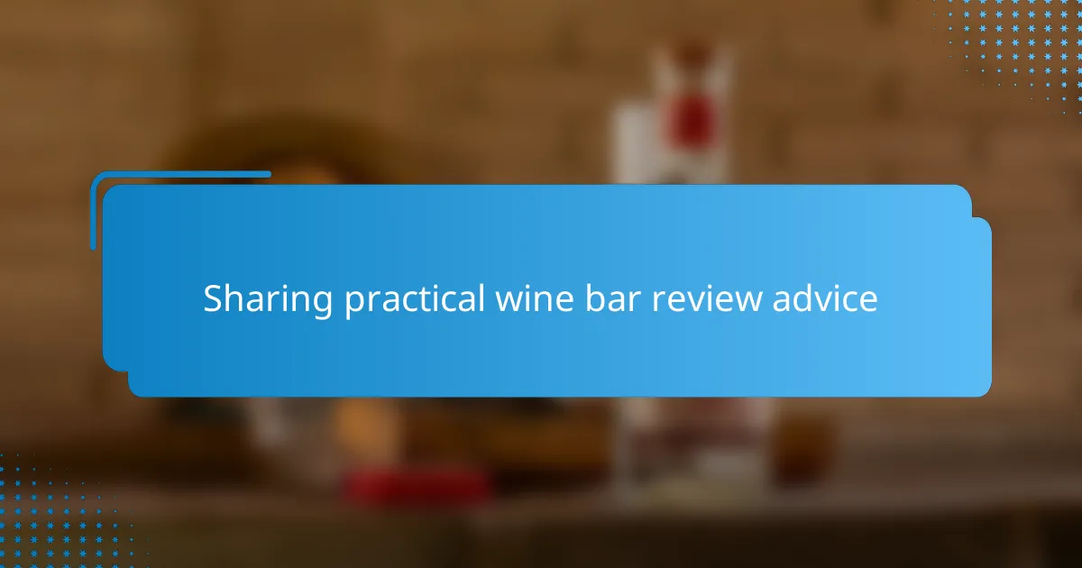 Sharing practical wine bar review advice