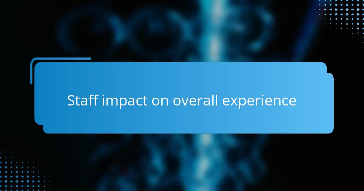 Staff impact on overall experience